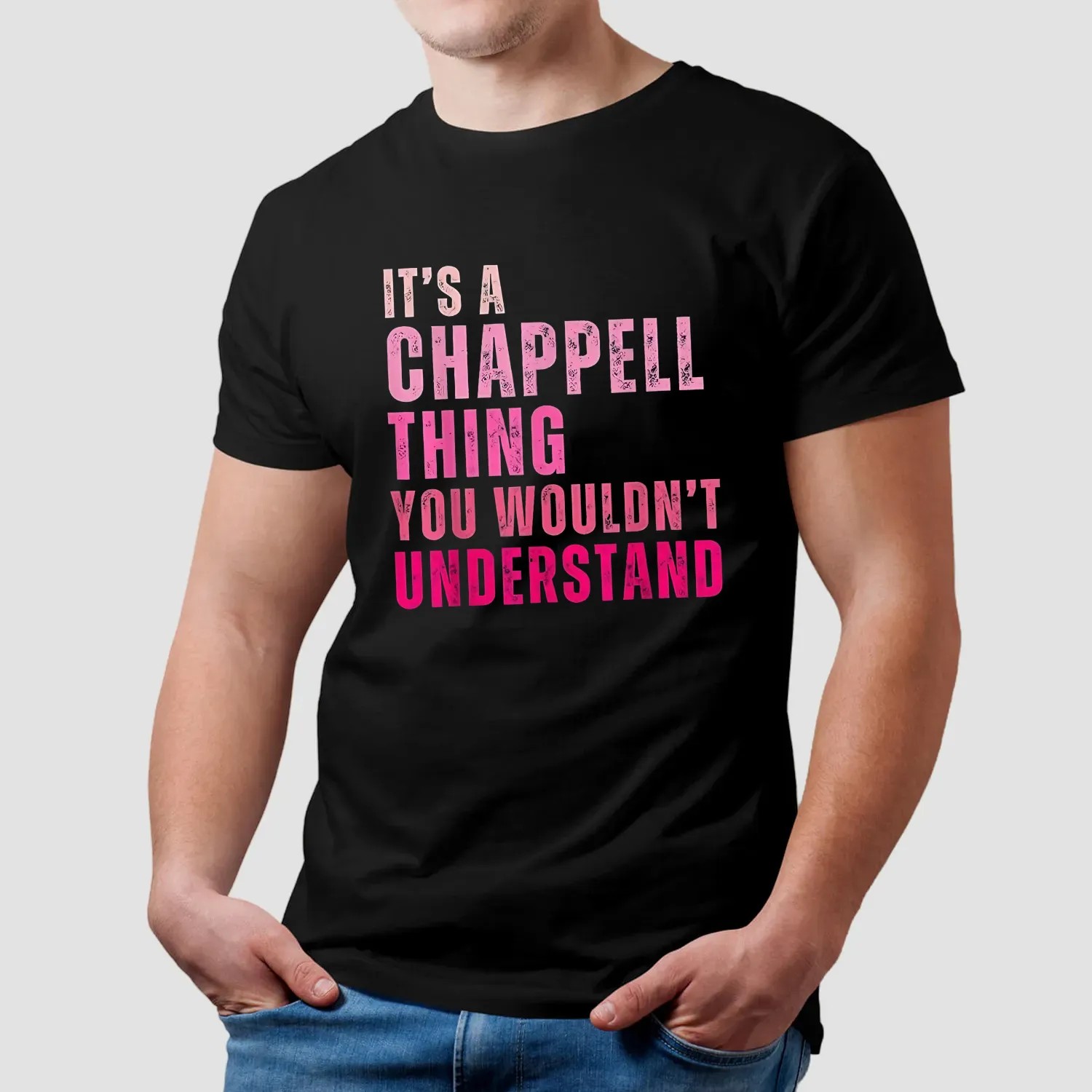 It's A Chappell Thing You Wouldn't Understand Bold Text T Shirt