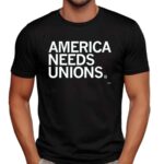 America Needs Unions T Shirt