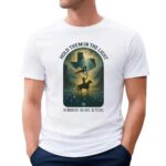 Hold Them In The Light In Memory In Love In Texas Cowboy T Shirt