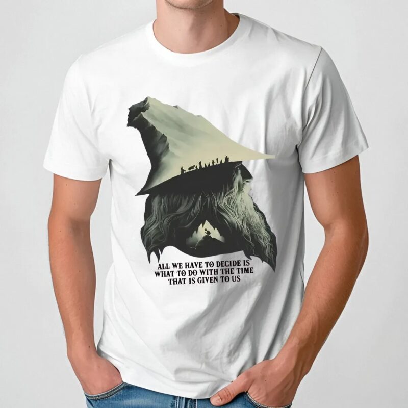 LOTR Gandalf Quote All We Have To Decide Is What To Do With The Time That Is Given To Us T Shirt