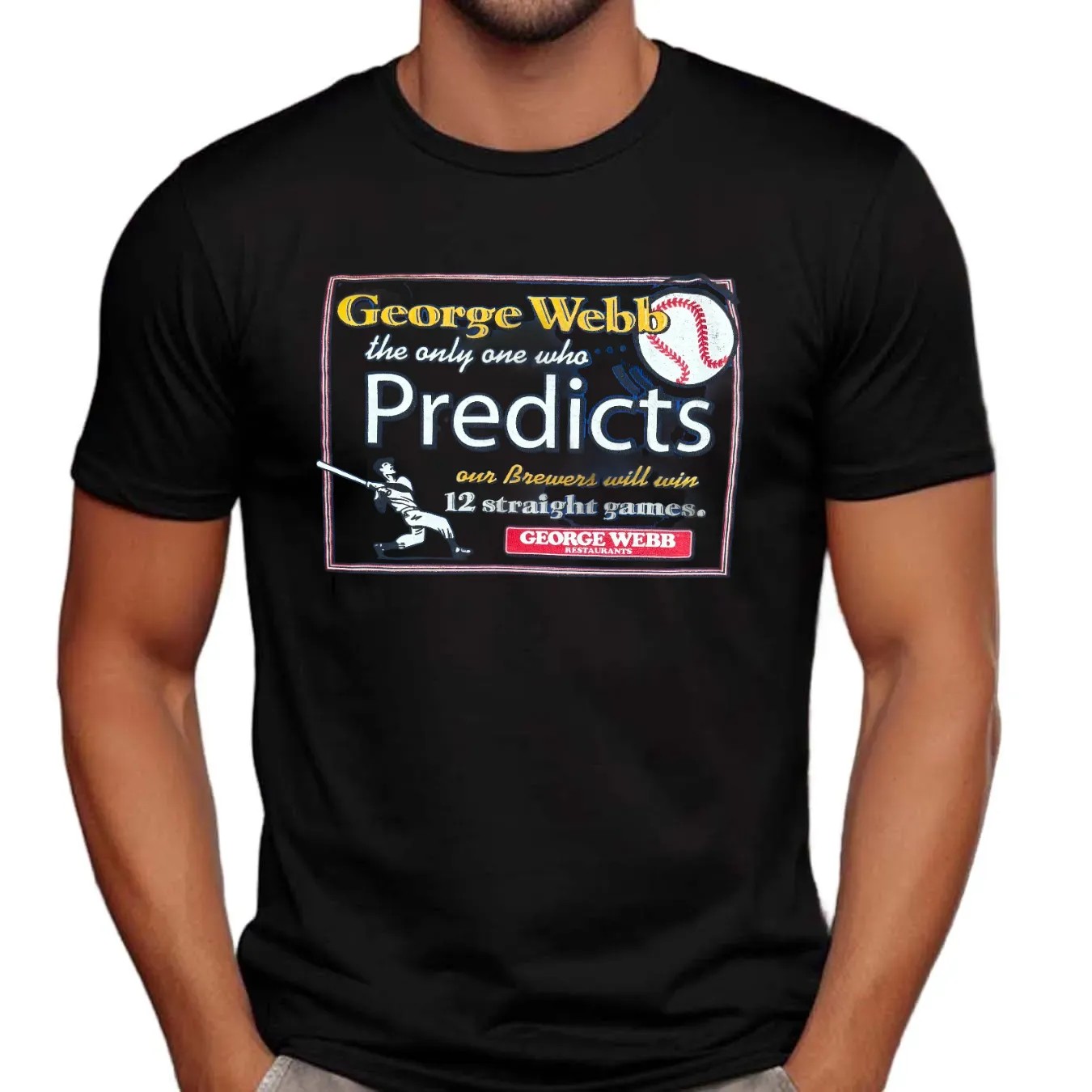 Milwaukee Wisconsin George Webb The Only One Who Predicts Our Brewers Will Win 12 Straight Games T Shirt