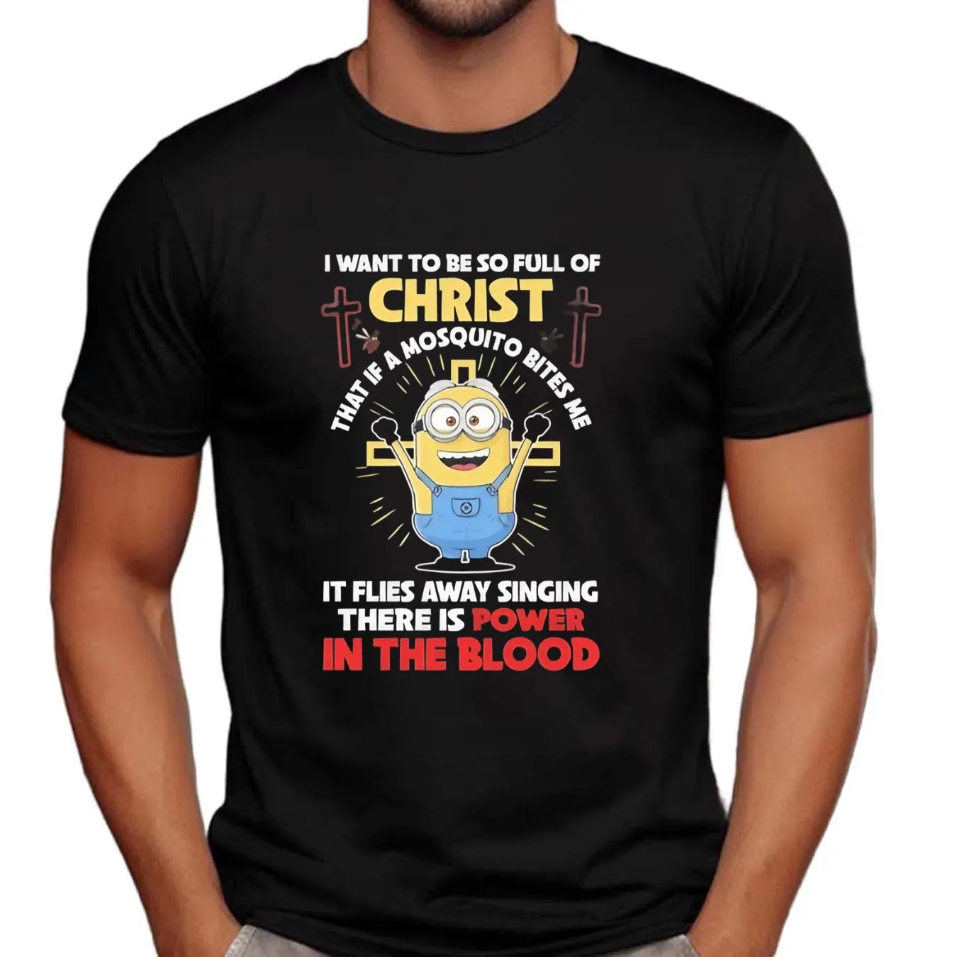 Minion Power In The Blood Of Christ I Want To Be So Full Of Christ That If A Mosquito Bites Me It Flies Away T Shirt