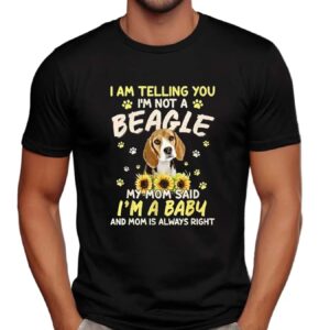 I Am Telling You I’m Not A Beagle My Mom Said I’m A Baby T Shirt