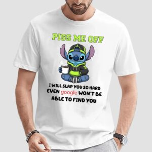 Stitch Vibes Piss Me Off I Will Slap You So Hard Even Google Won't Be Able To Find You T Shirt