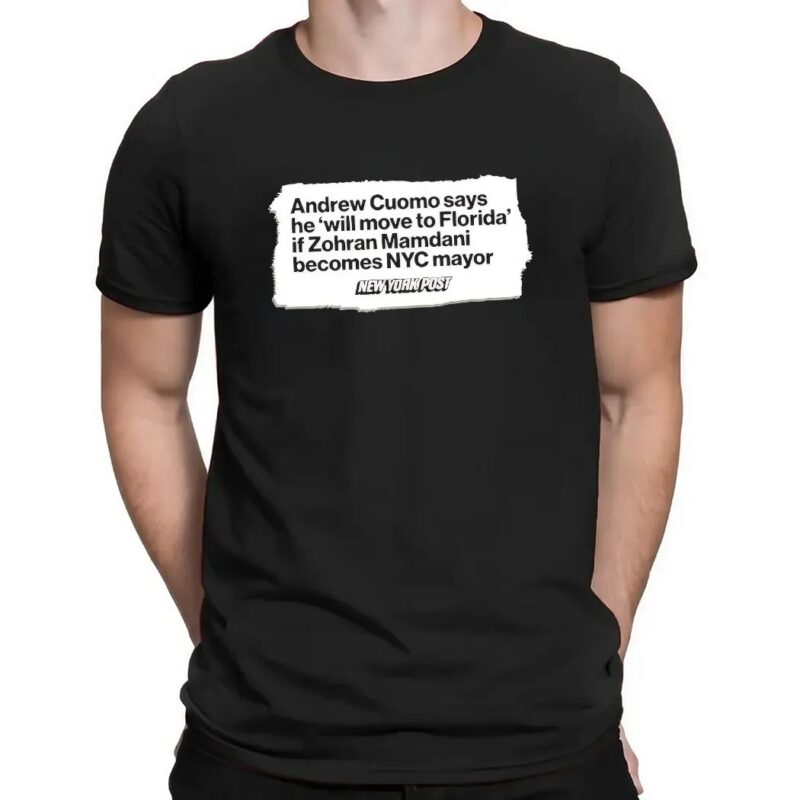 New York Post Andrew Cuomo Says He Will Move To Florida If Zohran Mamdani Becomes NYC Mayor T Shirt