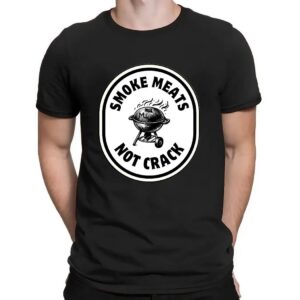 Smoke Meats Not Crack BBQ Grill T Shirt