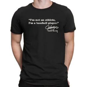 John Kruk I'm Not An Athlete I'm a Baseball Player Quote Signature T Shirt