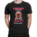 Native Blood In My Veins Atlanta Braves Baseball In My Heart T Shirt