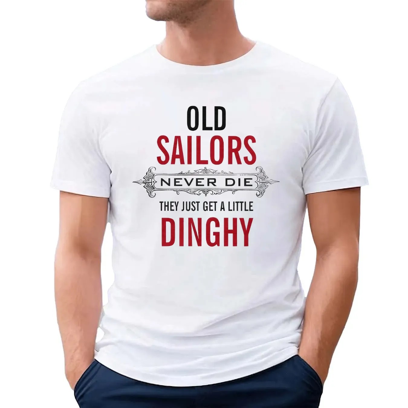 Old Sailors Never Die They Get A Little Dinghy T Shirt