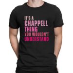 It's A Chappell Thing You Wouldn't Understand Bold Text T Shirt