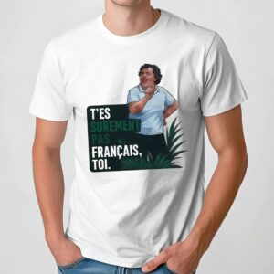 T’es Surement Pas Francais’ Toi Funny French Quote T Shirt