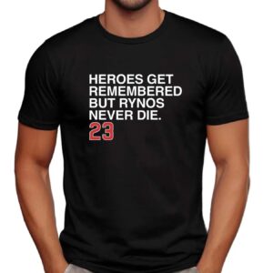 Heroes Get Remembered But Rynos Never Die 23 Ryne Sandberg T Shirt