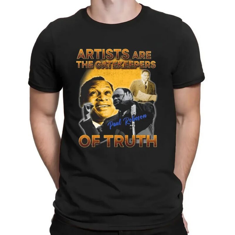 Paul Robeson Artists Are The Gatekeepers Of Trust T Shirt