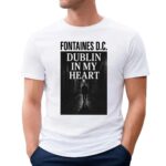 Fontaines DC Dublin In My Heart T Shirt