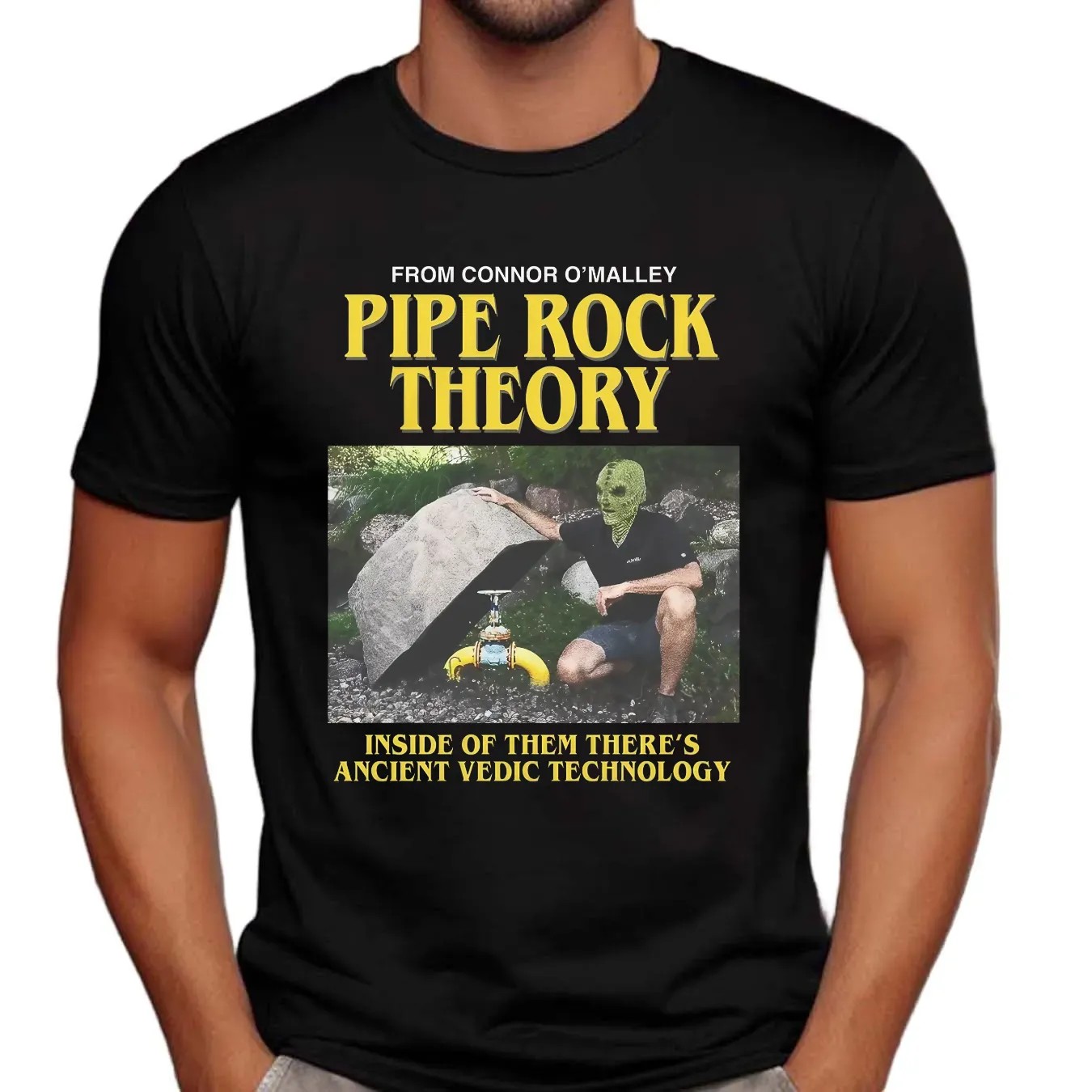 Pipe Rock Theory Inside Of Them There's Ancient Vedic Technology Connor O'Malley Meme T Shirt