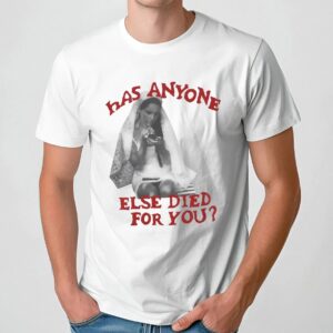 Lana Del Rey Has Anyone Else Died For You T Shirt