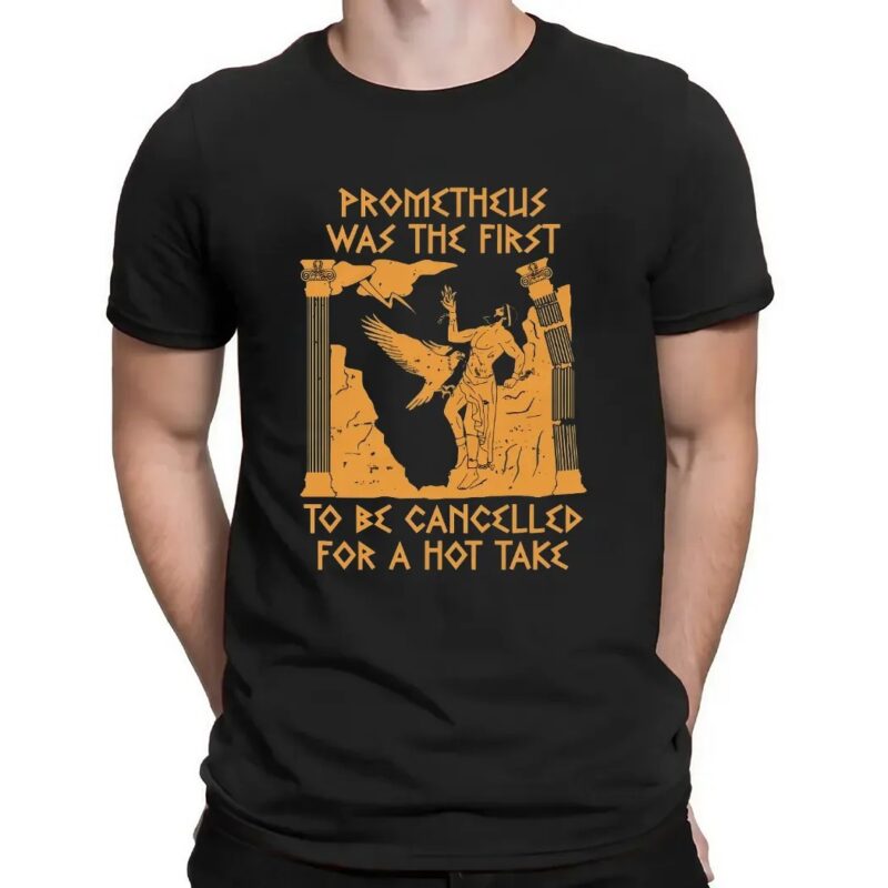Prometheus Was The First To Be Cancelled For A Hot Take Mythology T Shirt