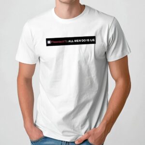 Phoenixxvt All Men Do Is Lie T Shirt