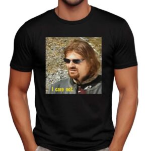 Sean Bean I Care Not T Medieval Fantasy Meme T Shirt