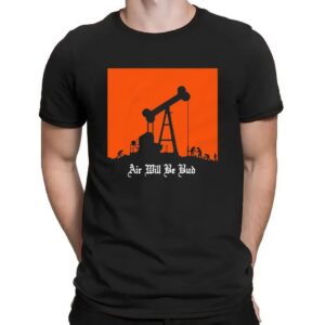 Air Will Be Bud Oil Rig Evolution Parody T Shirt