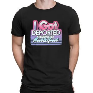I Got Deported At My Oshi's Meet & Greet Meme T Shirt