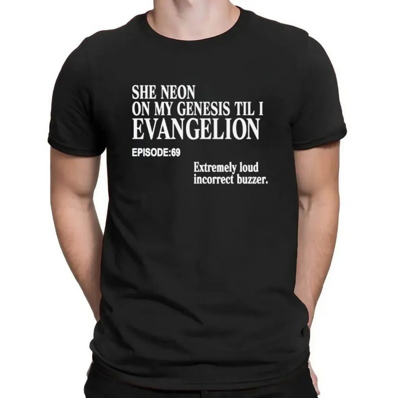 She Neon On My Genesis Til I Evangelion Extremely Loud Incorrect Buzzer Episode 69 Anime T Shirt