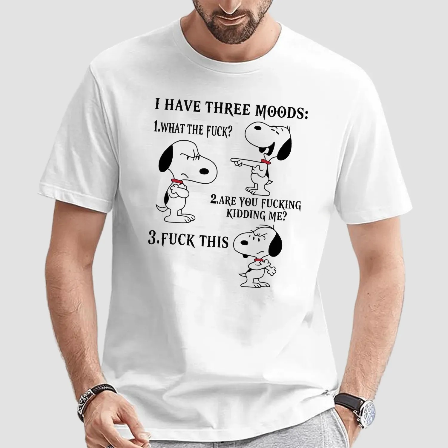 Snoopy I Have Three Moods What The Fuck Are You Fucking Kidding Me Fuck This T Shirt