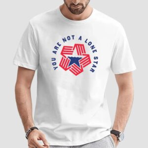 Texas You Are Not A Lone Star T Shirt