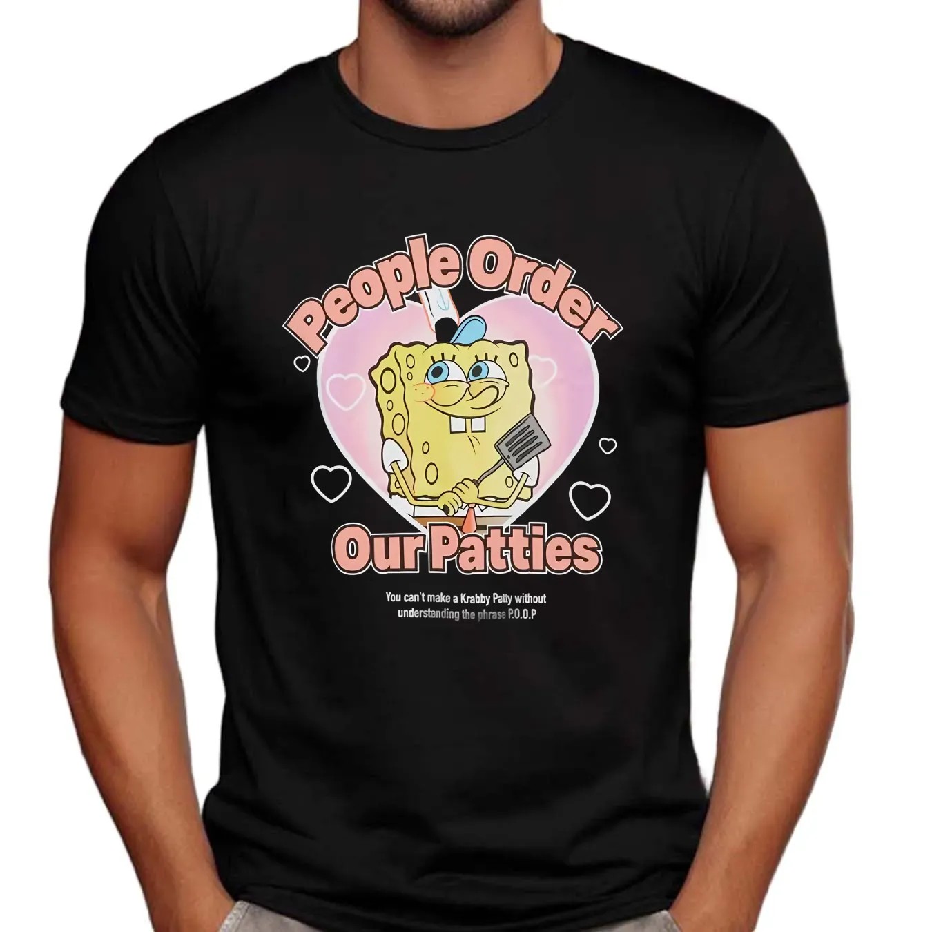 Spongebob Squarepants People Order Our Patties You Can't Make A Krabby Patty Without Understanding The Phrase P O O P Shirt