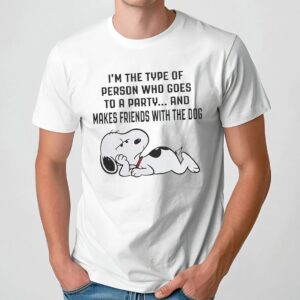 Snoopy I'm The Type Of Person Who Goes To A Party And Makes Friends With The Dog T Shirt