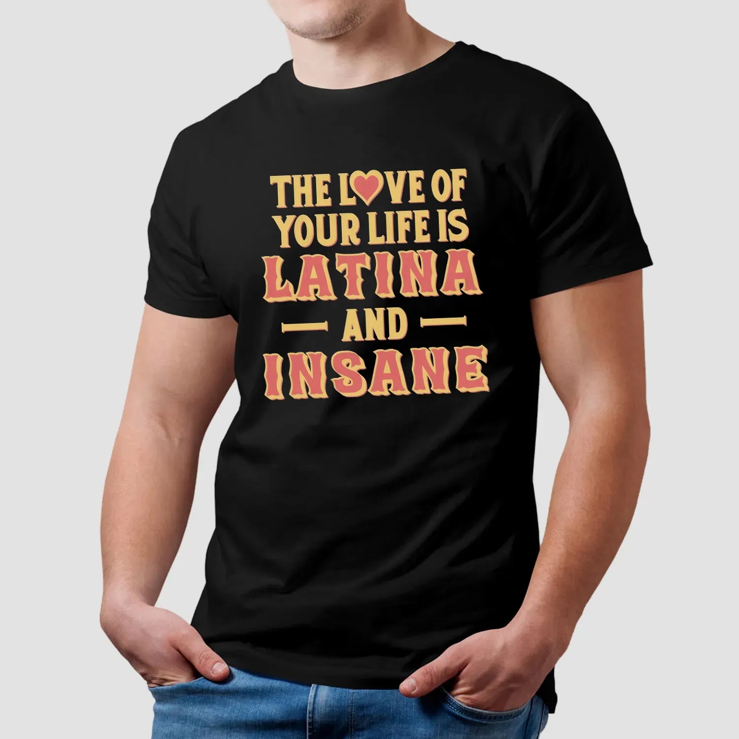 The Love Of Your Life Is Latina And Insane Spicy Latina Humor T Shirt