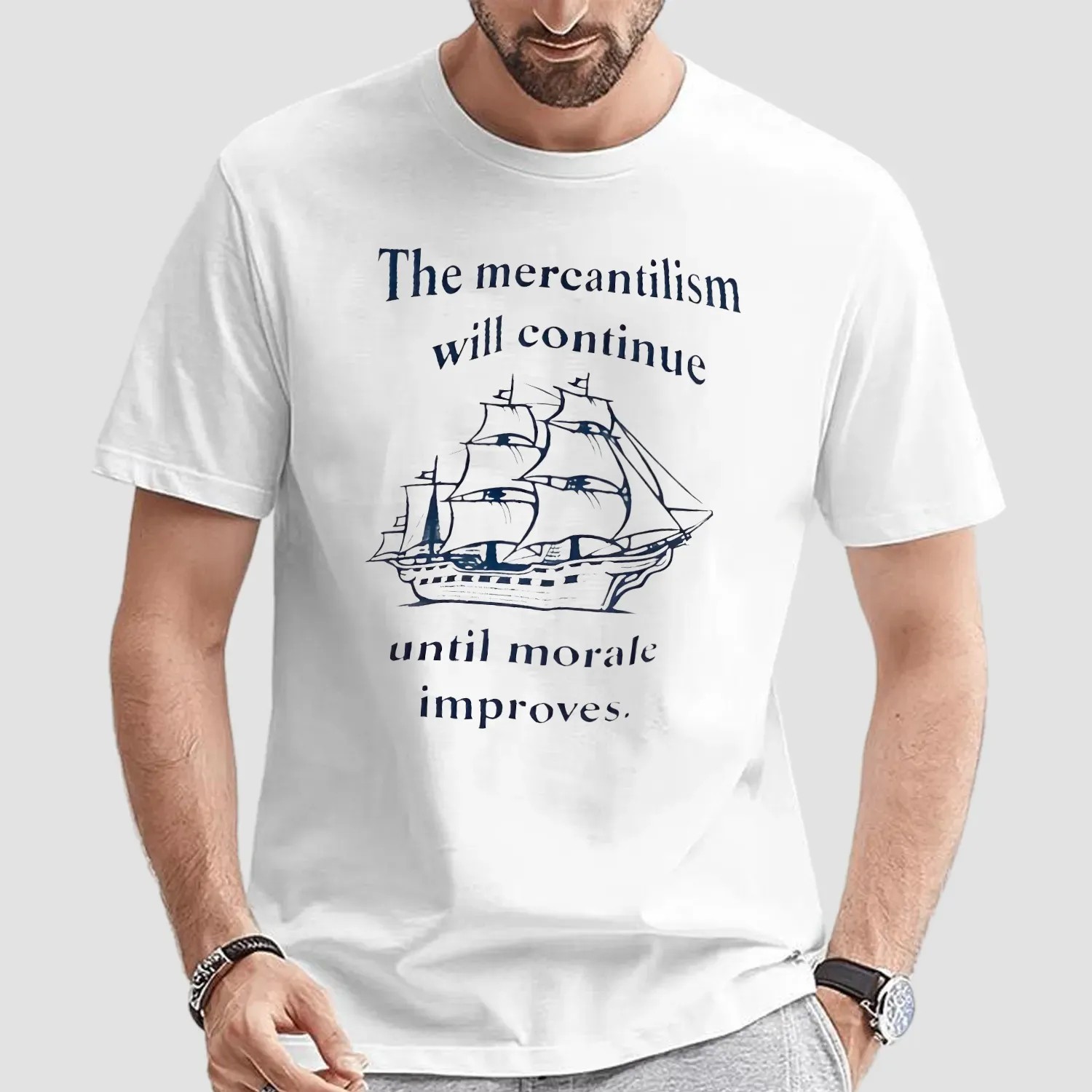 The Mercantilism Will Continue Until Morale Improves Ship T Shirt