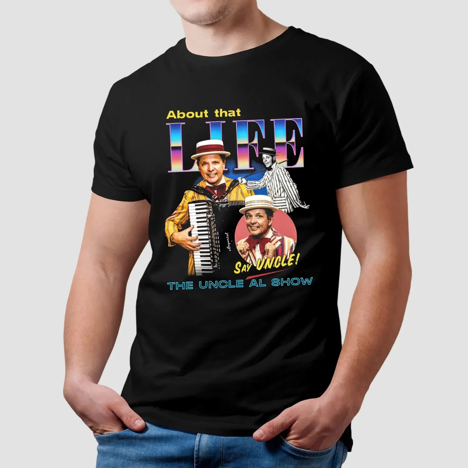 The Uncle Al Show About That Life Say Uncle T Shirt