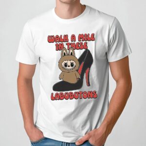 Walk A Mile In These Labubutons Labubu Louboutin Parody T Shirt