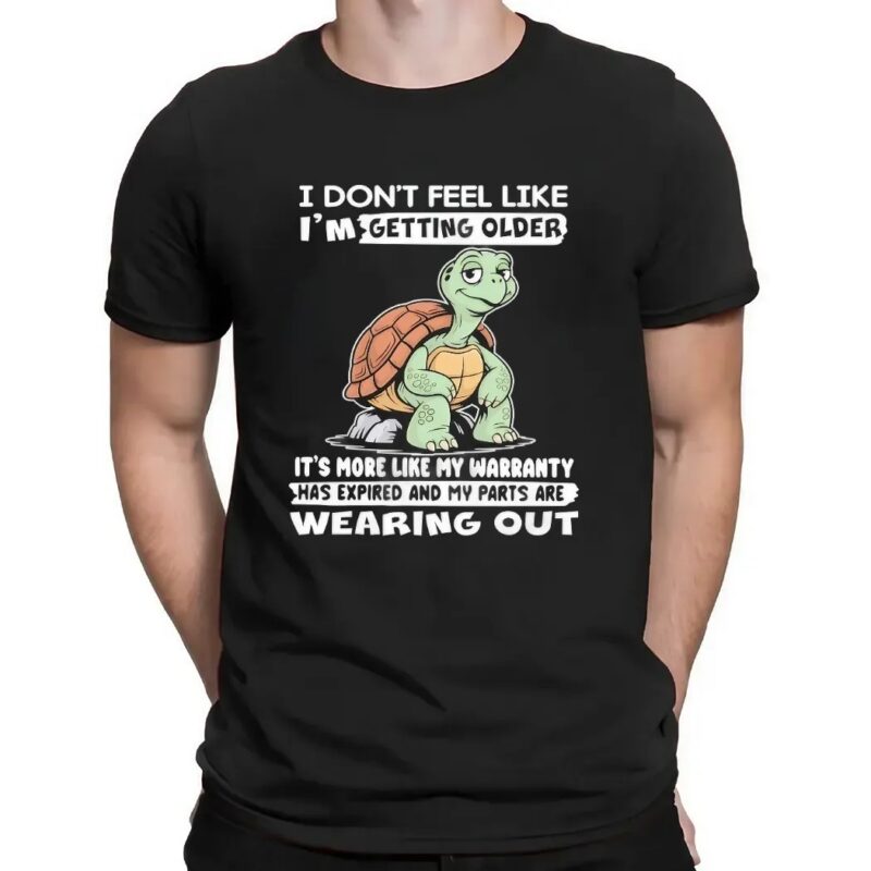 Turtle I Don’t Feel Like I’m Getting Older It’s More Like Warranty Has Expired And My Parts Are Wearing Out T Shirt