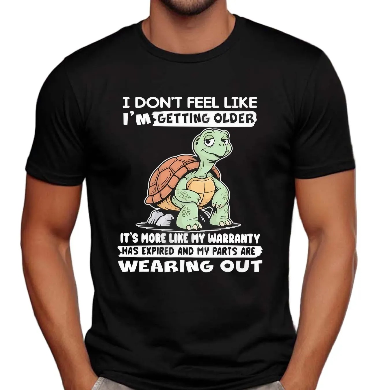 Turtle I Don’t Feel Like I’m Getting Older It’s More Like Warranty Has Expired And My Parts Are Wearing Out T Shirt