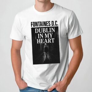 Fontaines DC Dublin In My Heart T Shirt