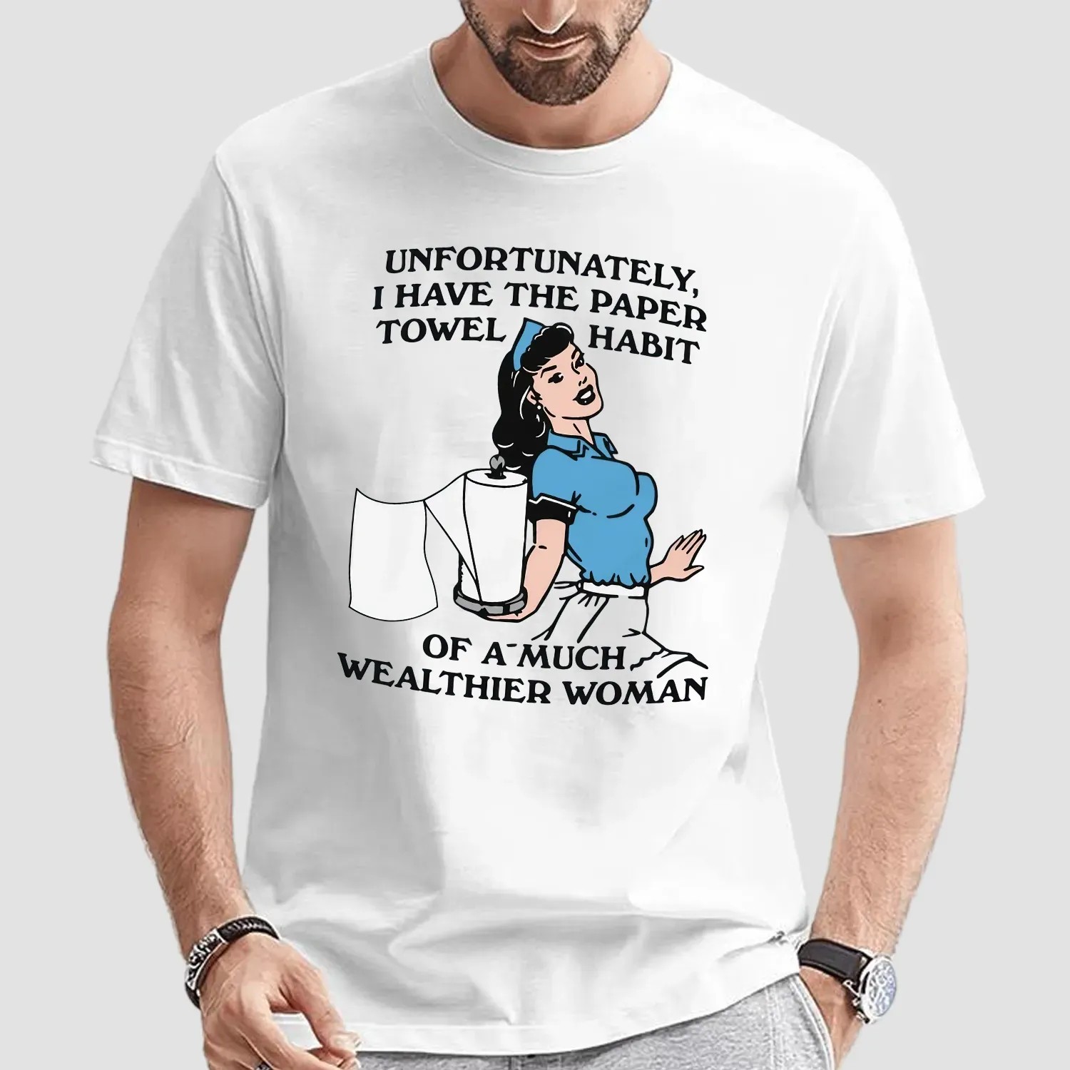 Unfortunately I Have The Paper Towel Habit Of A Much Wealthier Woman Meme T Shirt