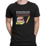 The Only Thing I Know Is Sucking Penis I Was Dome Schooled T Shirt