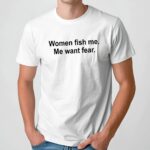 Women fish me want fear quote t shirt