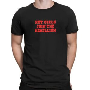Hot Girls Join The Rebellion T Shirt