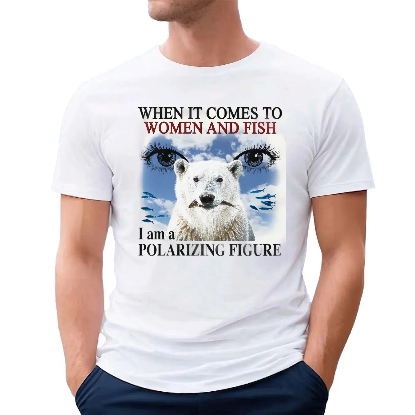 When It Comes To Women And Fish I Am A Polarizing Figure T Shirt