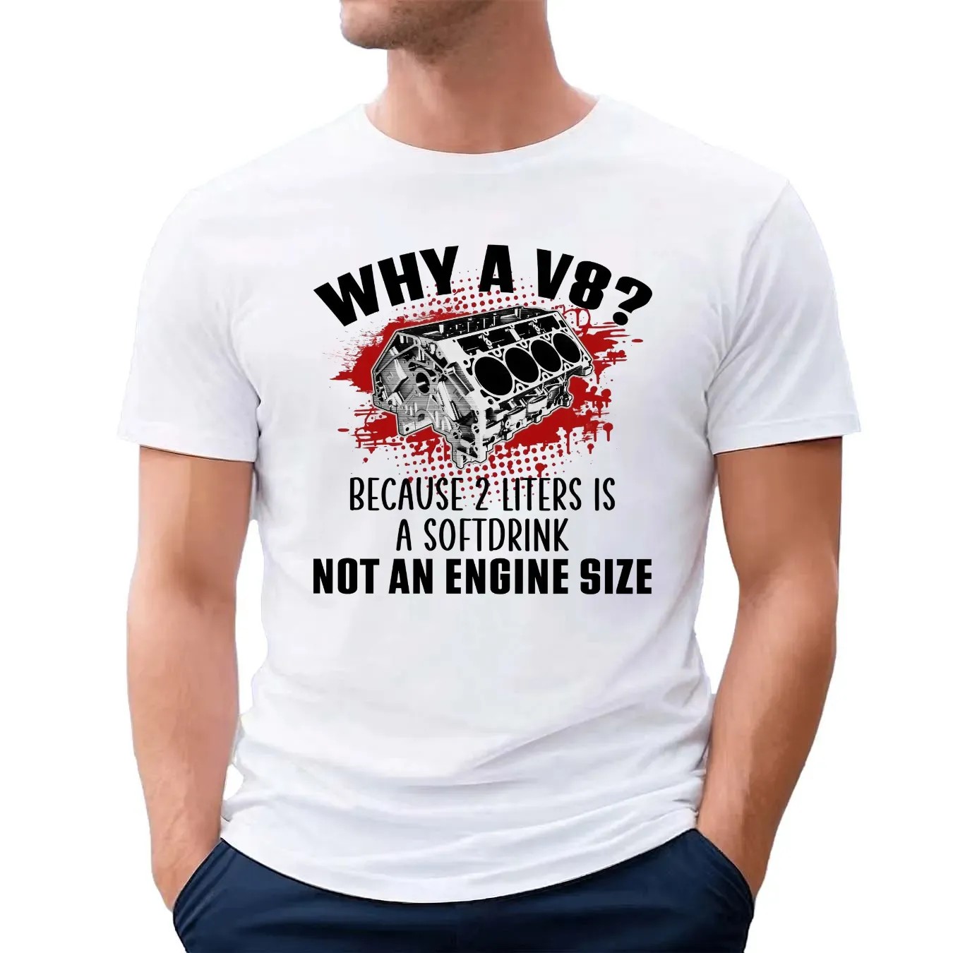 Why A V8 Because 2 Liters Is A Softdrink Not An Engine Size Graphic Funny Car Enthusiast T Shirt