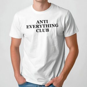 Anti Everything Club T Shirt