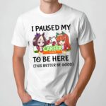 I Paused My Umamusume Career Event To Be Here This Better Be Good Anime T Shirt