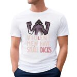 Violent Men Have Small Dicks T Shirt