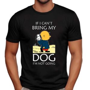 Charlie Brown And Snoopy If I Can't Bring My Dog I'm Not Going T Shirt