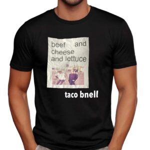 Beef And Cheese And Lettuce Taco Bnell T Shirt