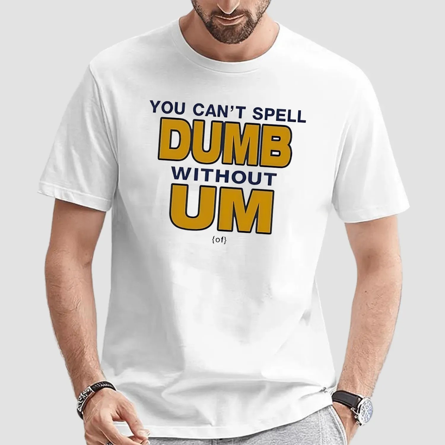 You Can't Spell Dumb Without Um University Of Michigan Rivalry T Shirt