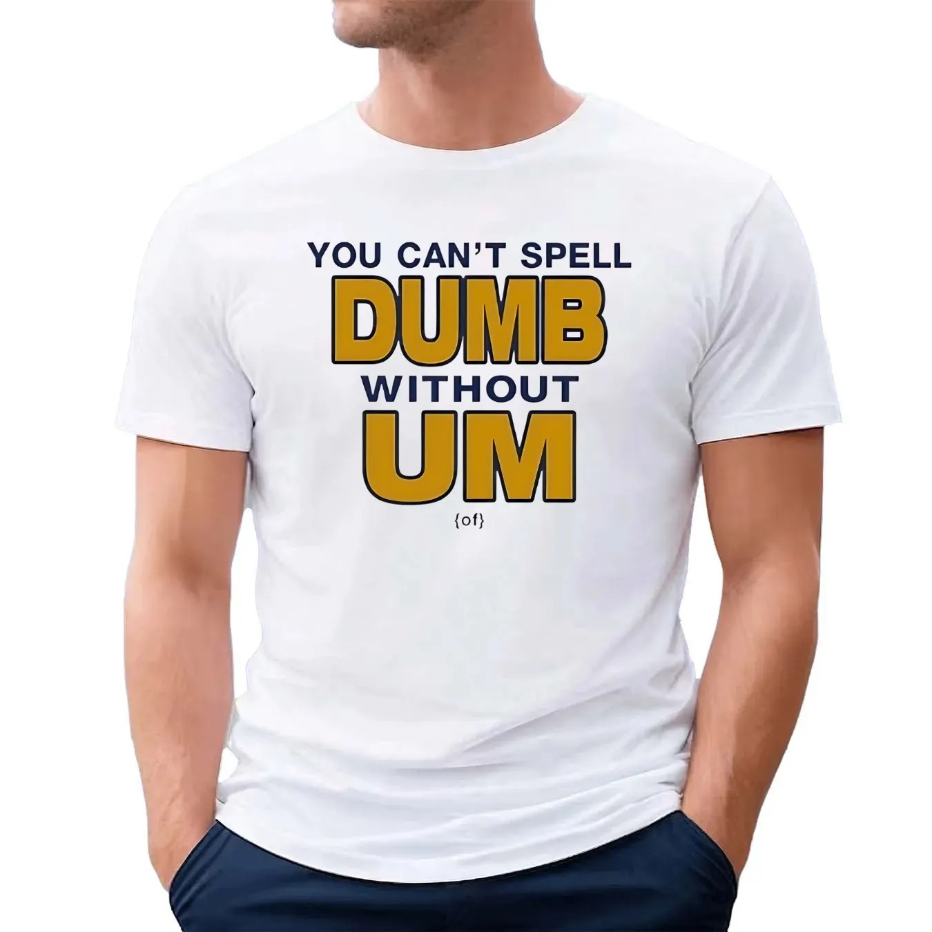 You Can't Spell Dumb Without Um University Of Michigan Rivalry T Shirt